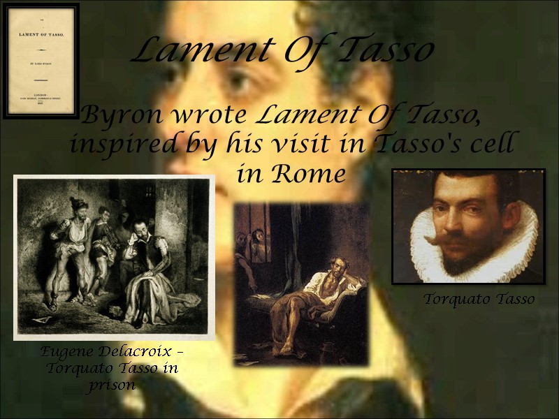 Lament Of Tasso Byron wrote Lament Of Tasso, inspired by his visit in Tasso's